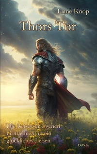 Abbildung von: Thors Tor - Die Reise zur eigenen Göttlichkeit in ein glückliches Leben - Verlag DeBehr