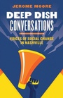 Cover: Deep Dish Conversations - Vanderbilt University Press