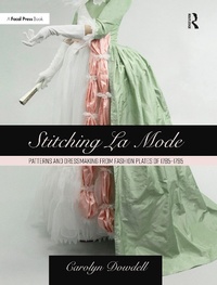 Abbildung von: Stitching La Mode: Patterns and Dressmaking from Fashion Plates of 1785-1795 - Focal Press