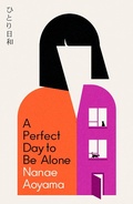 Cover: A Perfect Day to be Alone - MacLehose Press