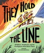 Cover: They Hold the Line - Chronicle Books LLC