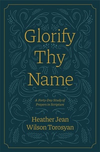Enlarge image Cover: Glorify Thy Name: A Forty-Day Study of Prayers in Scripture - Community Christian Ministries