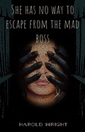 Cover: She has no way to escape from the mad boss - Distributed By Ingram Spark