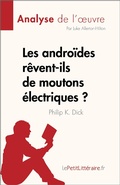 Cover: Les andro&iuml;des r&ecirc;vent-ils de moutons &eacute;lectriques ? de Philip K. Dick (Analyse de l'oeuvre) - lePetitLitteraire.fr