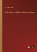 Cover: A Treatise on the Constitutional Limitations - Outlook Verlag