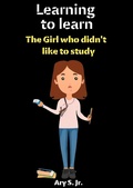 Abbildung von: Learning to Learn: The Girl who didn't like to study - Ary S. Jr