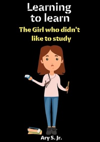 Abbildung von: Learning to Learn: The Girl who didn't like to study - Ary S. Jr