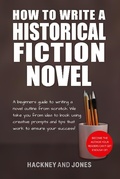 Cover: How To Write A Historical Fiction Novel: A Beginner's Guide To Writing A Novel Outline From Scratch (How To Write A Winning Fiction Book Outline) - Hackney and Jones Publishing