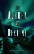 Cover: The Aurora of Destiny (The Space in Between Us, #3) - Katie Floyd