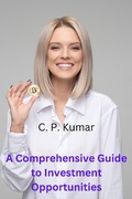 Cover: A Comprehensive Guide to Investment Opportunities - C. P. Kumar