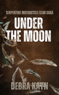 Cover: Under the Moon (Serpentine Motorcycle Club Saga, #2) - Debra Kayn