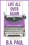 Cover: Life All Over Again - B.A. Paul