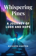 Cover: Whispering Pines: A Journey of Loss and Hope (Wilderness Adventuress Book 1, #1) - Richard Porter