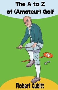 Abbildung von: The A to Z of (Amateur) Golf - Robert Cubitt