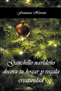 Abbildung von: Ganchillo navideno. Decora tu hogar y regala creatividad - Francisca Herraiz