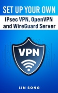 Cover: Set Up Your Own IPsec VPN, OpenVPN and WireGuard Server (Build Your Own VPN) - Lin Song