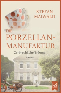 Abbildung von: Die Porzellanmanufaktur - Zerbrechliche Träume - MAXIMUM Verlag