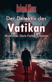 Abbildung von: Der Detektiv des Vatikan - Mystischer Dark-Fantasy-Roman - Verlag DeBehr