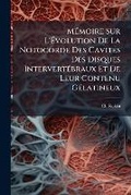 Cover: Memoire Sur l'Evolution de la Notocorde Des Cavites Des Disques Intervertebraux Et de Leur Contenu Gelatineux - Nabu Press