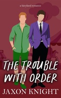 Cover: The Trouble with Order (Fairyland romances, #5) - Grey Kelpie Studio