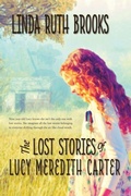 Cover: The Lost Stories of Lucy Meredith Carter - Linda Brooks