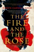 Cover: The Fire and the Rose: the powerful new historical novel from the author of the critically acclaimed The Anchoress, for readers of Anna Funder and Kate Mosse - HarperCollins Publishers (Australia) Pty Ltd