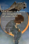 Cover: Ten Ways to Destroy the Imagination of Your Child - Simon + Schuster LLC