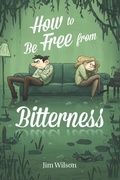 Cover: How to Be Free From Bitterness - Community Christian Ministries