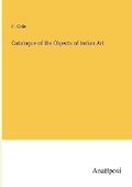 Cover: Catalogue of the Objects of Indian Art - Anatiposi Verlag