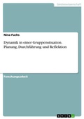 Cover: Dynamik in einer Gruppensituation. Planung, Durchfuehrung und Reflektion - GRIN Verlag