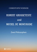 Cover: Robert Grosseteste und Michel de Montaigne - tredition