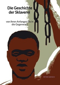 Abbildung von: Die Geschichte der Sklaverei - von ihren Anfangen bis in die Gegenwart - Jaltas Books