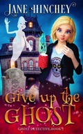 Cover: Give up the Ghost (The Ghost Detective Mysteries, #2) - Baywolf Press