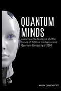 Cover: Quantum Minds A Journey into Sentience and the Future of Artificial Intelligence in 2060 - Mark Davenport