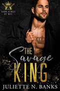 Cover: The Savage King (The Dark Kings of NYC, #3) - Juliette Banks
