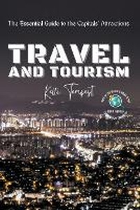 Abbildung von: Travel and Tourism-The Essential Guide to the Capitals' Attractions - Knowledge Bridge Press
