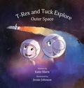 Cover: T-Rex and Tuck Explore Outer Space - Author Katie Marie LLC