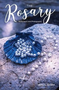 Abbildung von: The Rosary Reflections and Photographs - Amy Griffin Maffre Consulting