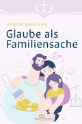 Cover: Glaube als Familiensache - Sola Gratia Medien