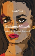 Cover: Balkansch&ouml;nheit oder Schlemihls Bastard - Wieser Verlag