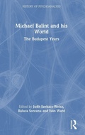 Cover: Michael Balint and his World: The Budapest Years - Routledge