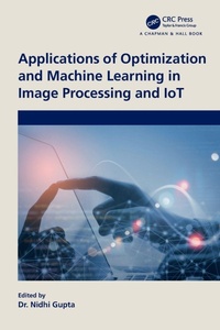 Enlarge image Cover: Applications of Optimization and Machine Learning in Image Processing and IoT - Chapman & Hall/CRC