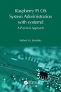Cover: Raspberry Pi OS System Administration with systemd - Chapman & Hall/CRC
