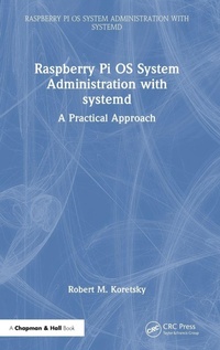 Enlarge image Cover: Raspberry Pi OS System Administration with systemd - Chapman & Hall/CRC