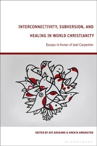 Abbildung von: Interconnectivity, Subversion, and Healing in World Christianity - Bloomsbury Academic