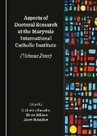 Abbildung von: Aspects of Doctoral Research at the Maryvale International Catholic Institute (Volume Four) - Cambridge Scholars Publishing