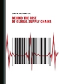 Cover: Behind the Rise of Global Supply Chains - Cambridge Scholars Publishing