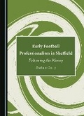 Cover: Early Football Professionalism in Sheffield - Cambridge Scholars Publishing