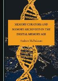 Abbildung von: Memory Curators and Memory Archivists in the Digital Memory Age - Cambridge Scholars Publishing