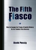 Cover: The Fifth Fiasco, or How to Escape the Traps ?of Jewish History in the Twenty-First Century - Cambridge Scholars Publishing